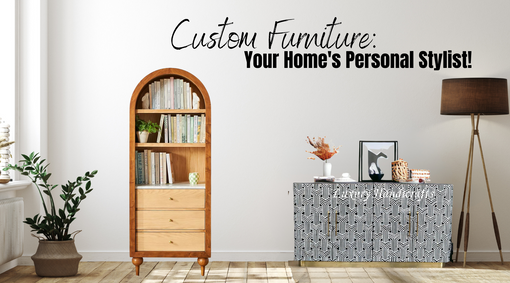 Custom Furniture For Your Home