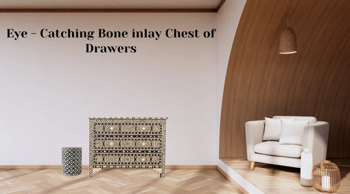 Bone Inlay Chest Of Drawers Design For Every Space- Find Yours